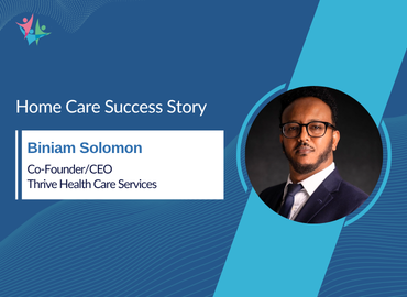 Biniam (Ben) Solomon Sheds Light on Why Execution Defines Home Care Growth