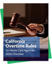 California Overtime Compliance: The 2026 Home Care Agency Playbook
